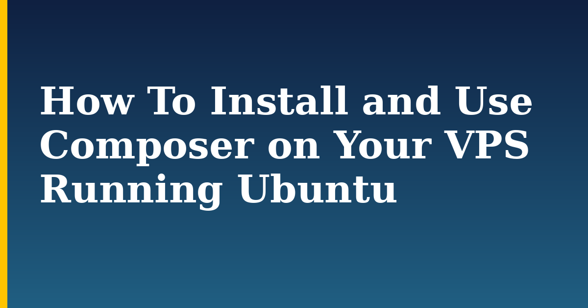 How To Install and Use Composer on Your VPS Running Ubuntu — step-by-step Linux tutorial on Progressive Robot