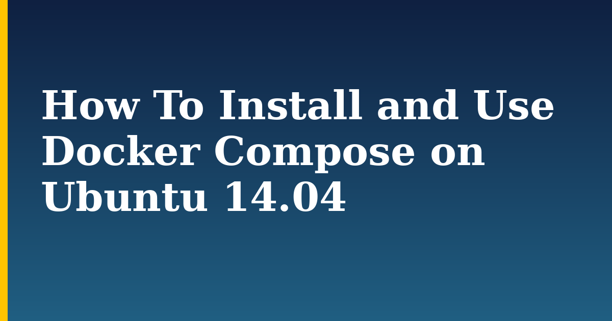 How To Install and Use Docker Compose on Ubuntu 14.04 — step-by-step Docker tutorial on Progressive Robot