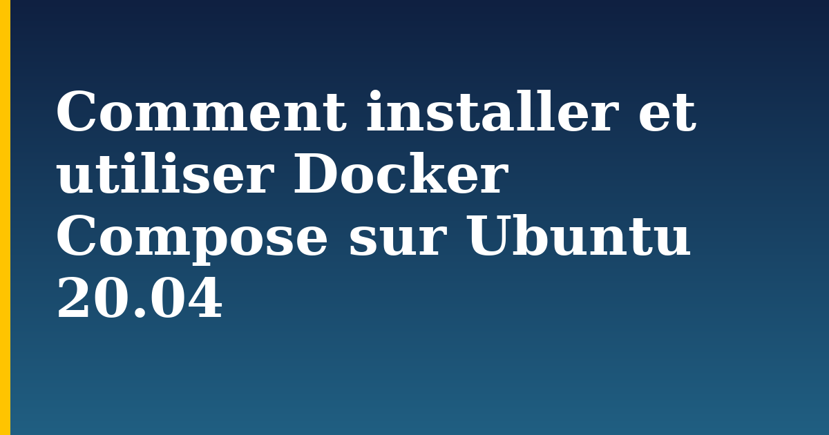 Comment installer et utiliser Docker Compose sur Ubuntu 20.04 — step-by-step Docker tutorial on Progressive Robot