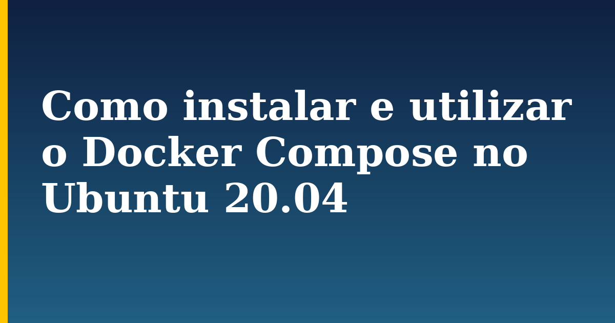 Como instalar e utilizar o Docker Compose no Ubuntu 20.04 — step-by-step Docker tutorial on Progressive Robot