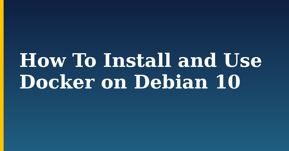 How To Install and Use Docker on Debian 10 — step-by-step Docker tutorial on Progressive Robot