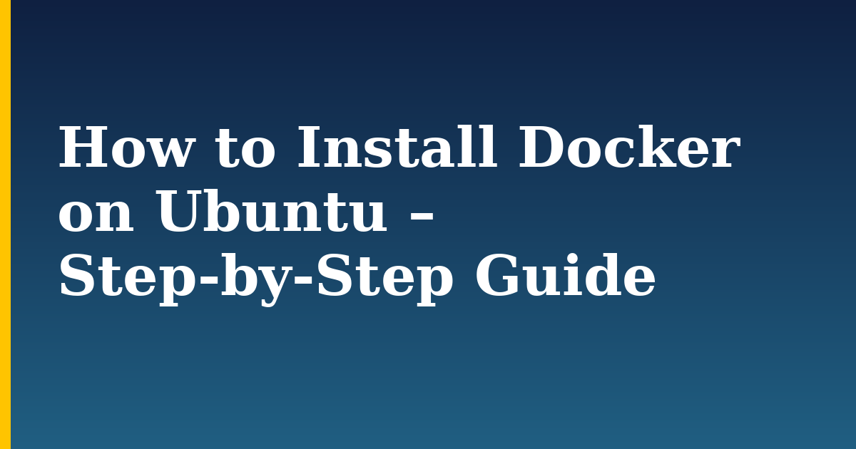 How to Install Docker on Ubuntu – Step-by-Step Guide — step-by-step Docker tutorial on Progressive Robot