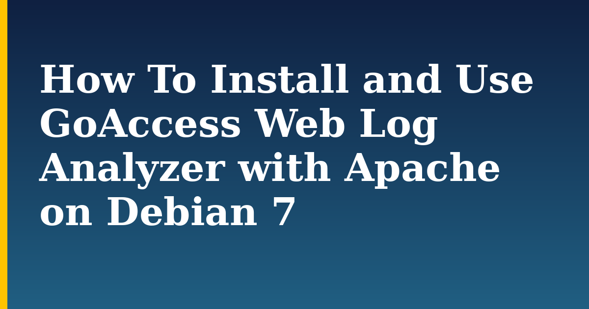 How To Install and Use GoAccess Web Log Analyzer with Apache on Debian 7 — step-by-step Linux tutorial on Progressive Robot