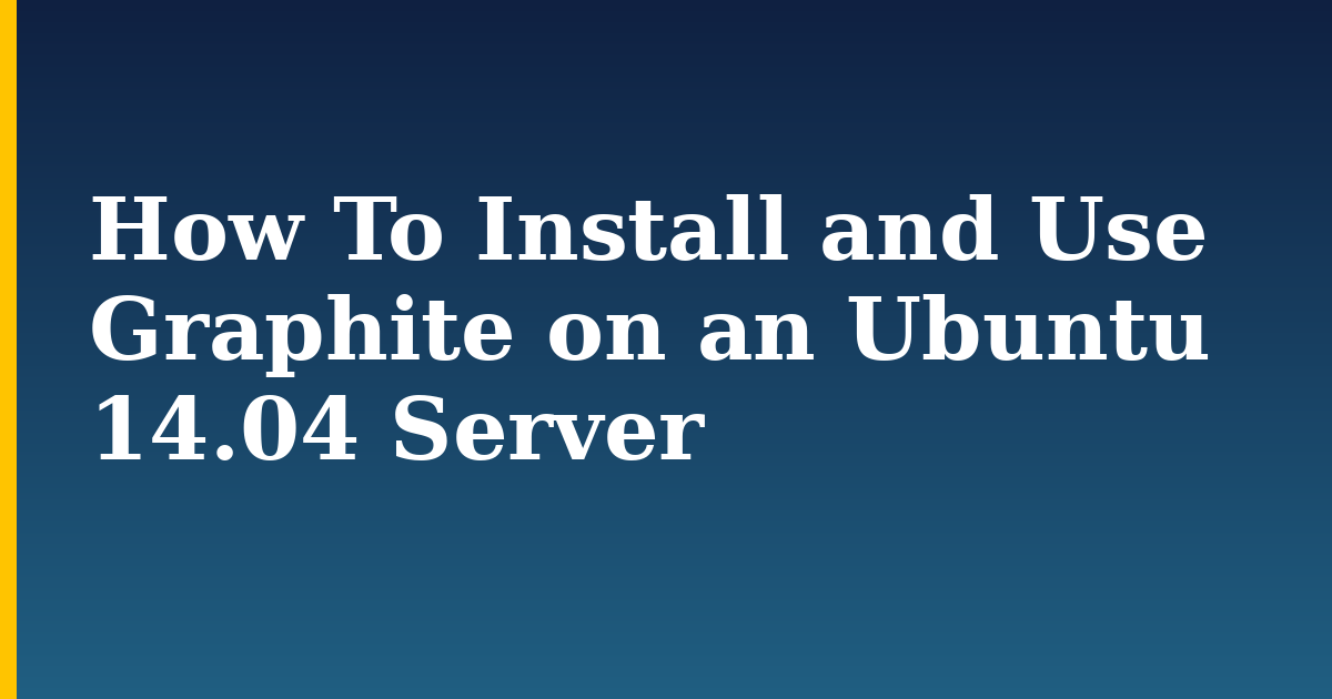 How To Install and Use Graphite on an Ubuntu 14.04 Server — step-by-step Linux tutorial on Progressive Robot