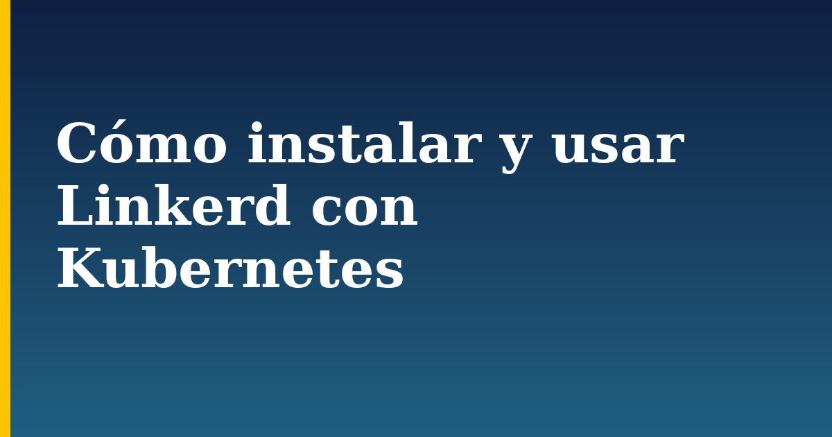 Cómo instalar y usar Linkerd con Kubernetes — step-by-step Kubernetes tutorial on Progressive Robot