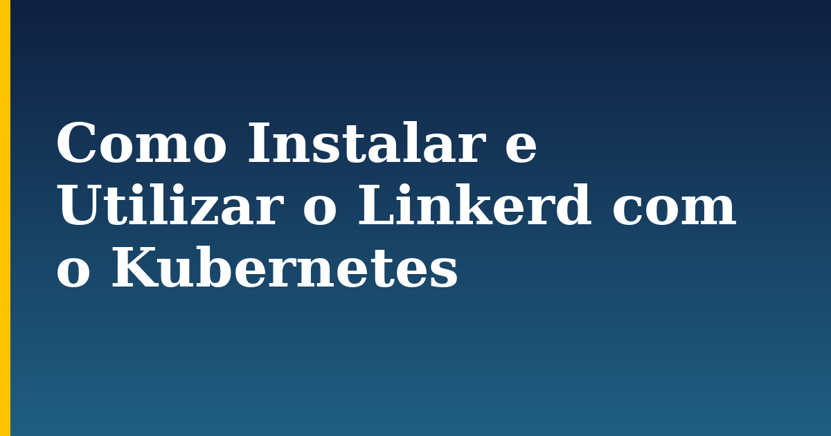 Como Instalar e Utilizar o Linkerd com o Kubernetes — step-by-step Kubernetes tutorial on Progressive Robot