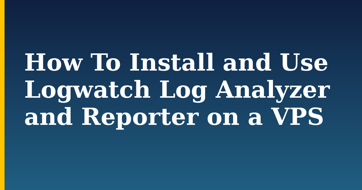 How To Install and Use Logwatch Log Analyzer and Reporter on a VPS
