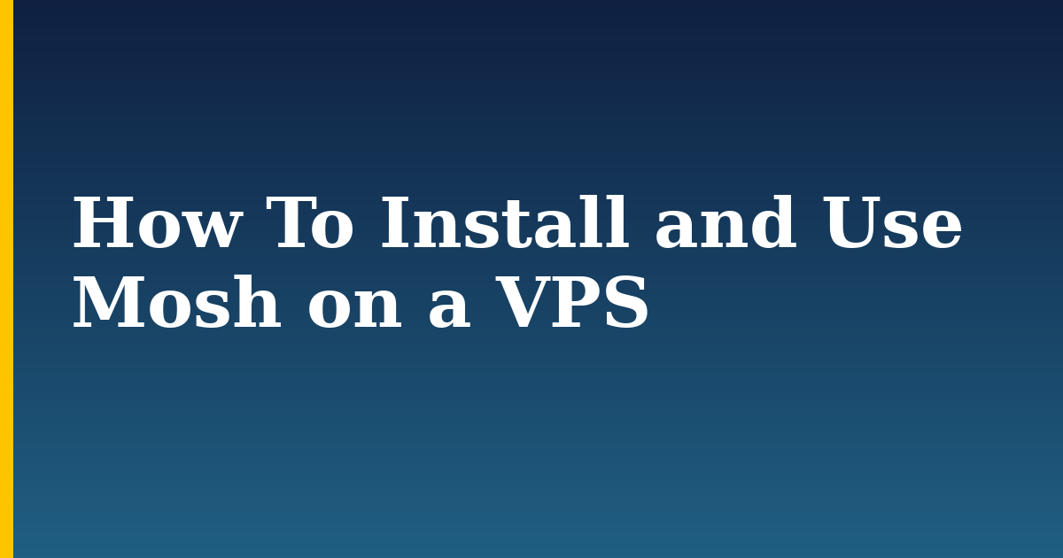 How To Install and Use Mosh on a VPS — step-by-step Linux tutorial on Progressive Robot
