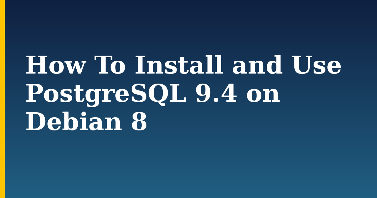 How To Install and Use PostgreSQL 9.4 on Debian 8 — step-by-step Linux tutorial on Progressive Robot