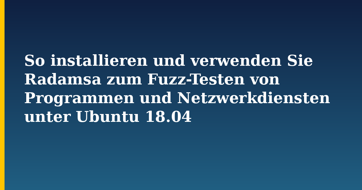 So installieren und verwenden Sie Radamsa zum Fuzz-Testen von Programmen und Netzwerkdiensten unter Ubuntu 18.04