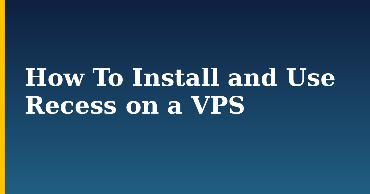 How To Install and Use Recess on a VPS