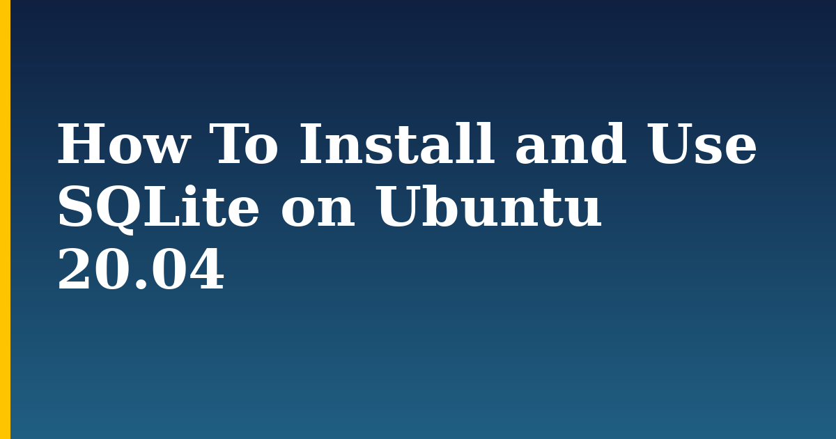 How To Install and Use SQLite on Ubuntu 20.04 — step-by-step Linux tutorial on Progressive Robot