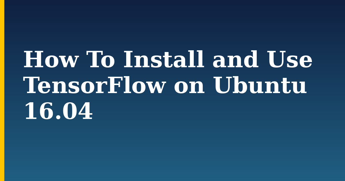 How To Install and Use TensorFlow on Ubuntu 16.04 — step-by-step AI And Machine Learning tutorial on Progressive Robot