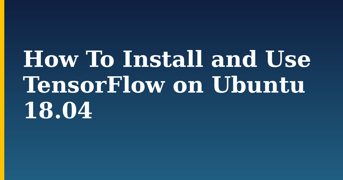 How To Install and Use TensorFlow on Ubuntu 18.04 — step-by-step AI And Machine Learning tutorial on Progressive Robot