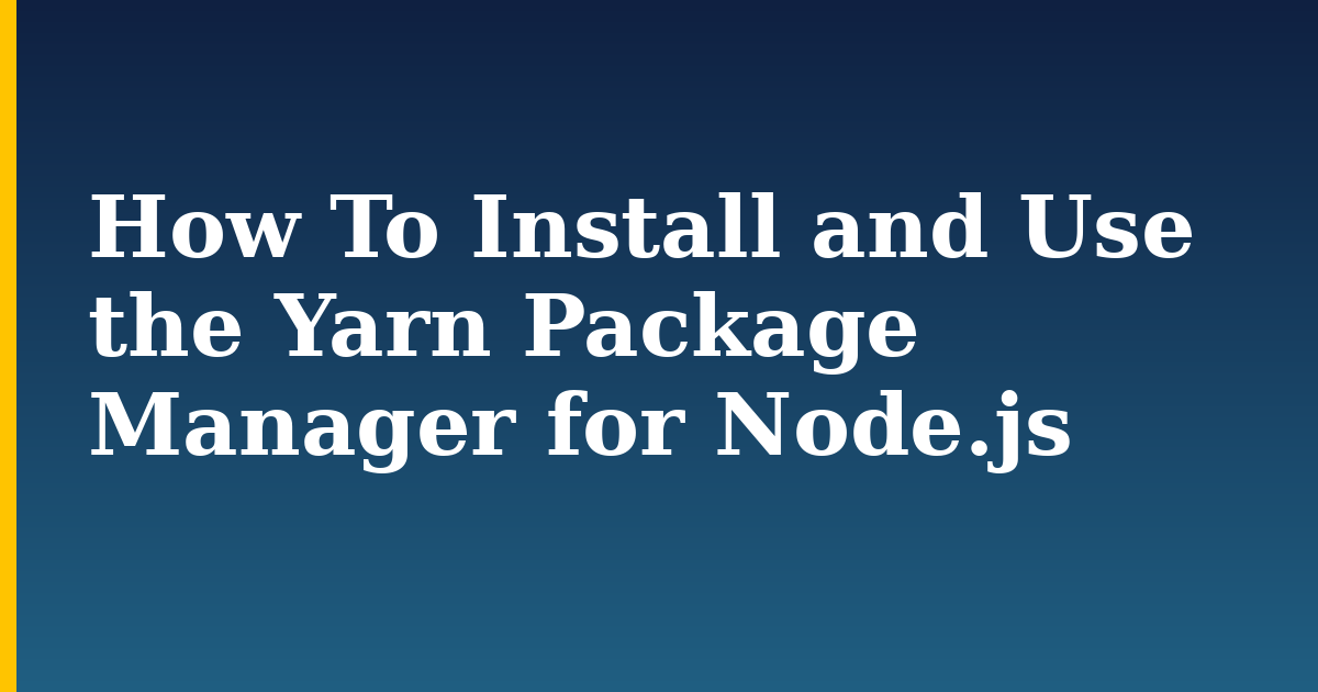 How To Install and Use the Yarn Package Manager for Node.js — step-by-step Javascript tutorial on Progressive Robot