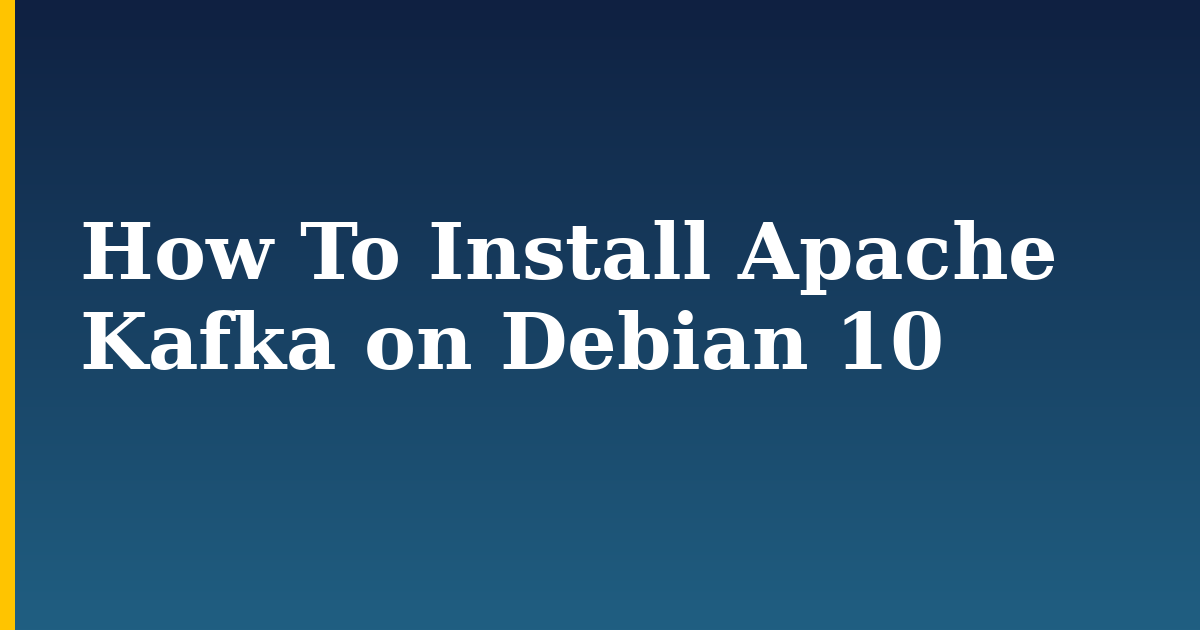 How To Install Apache Kafka on Debian 10