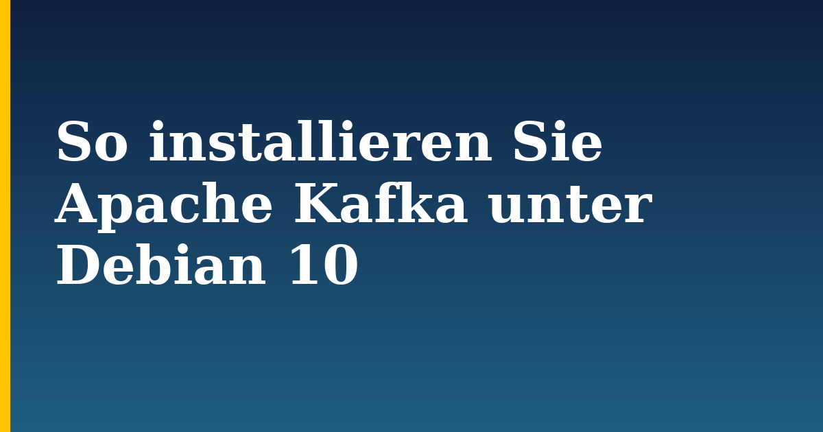 So installieren Sie Apache Kafka unter Debian 10