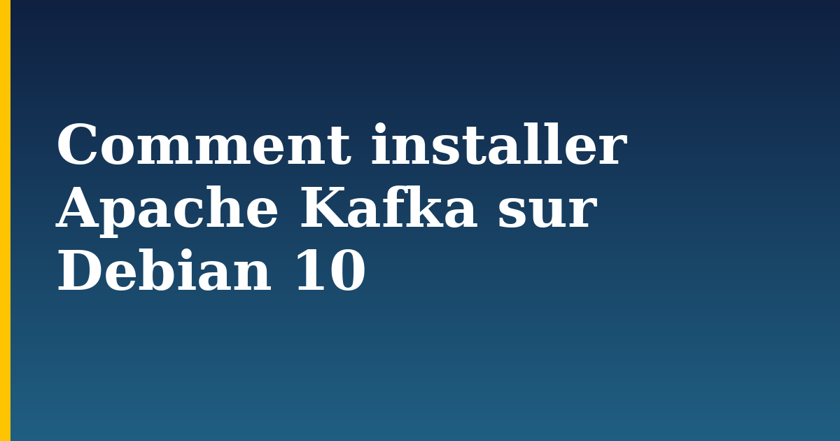 Comment installer Apache Kafka sur Debian 10 — step-by-step Linux tutorial on Progressive Robot