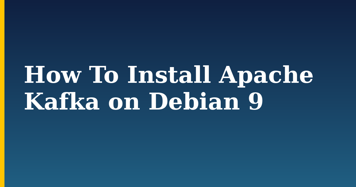 How To Install Apache Kafka on Debian 9