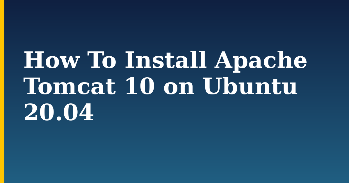 How To Install Apache Tomcat 10 on Ubuntu 20.04