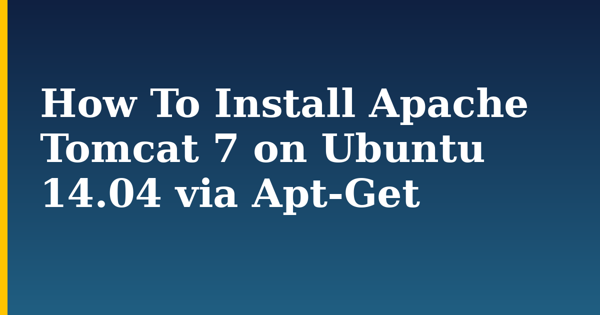 How To Install Apache Tomcat 7 on Ubuntu 14.04 via Apt-Get — step-by-step Linux tutorial on Progressive Robot