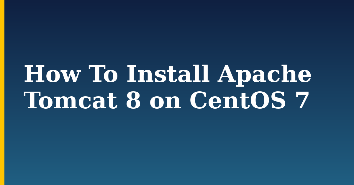 How To Install Apache Tomcat 8 on CentOS 7