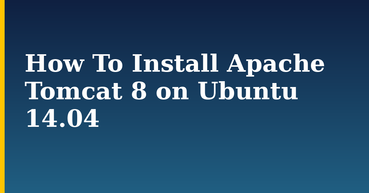 How To Install Apache Tomcat 8 on Ubuntu 14.04 — step-by-step Linux tutorial on Progressive Robot