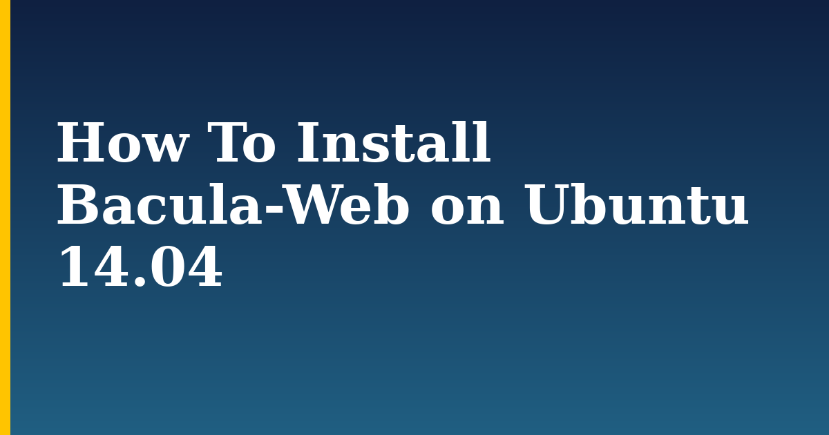 How To Install Bacula-Web on Ubuntu 14.04 — step-by-step Linux tutorial on Progressive Robot