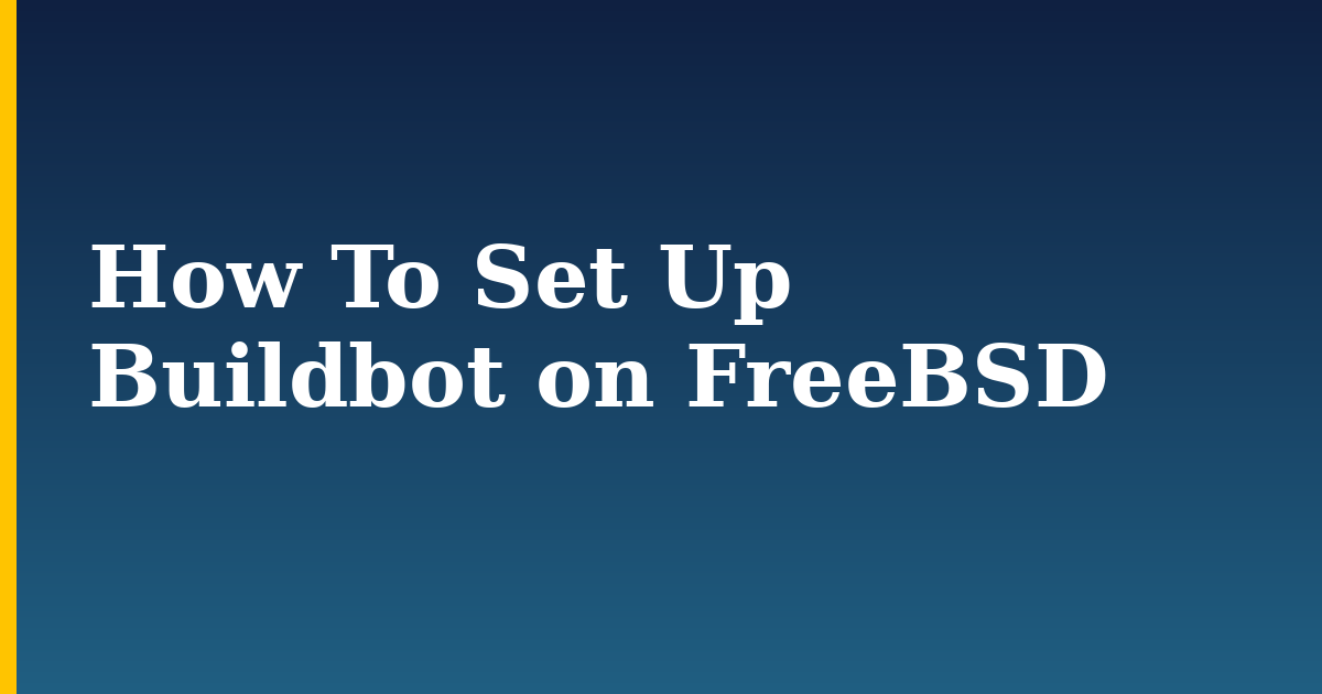 How To Set Up Buildbot on FreeBSD — step-by-step Linux tutorial on Progressive Robot