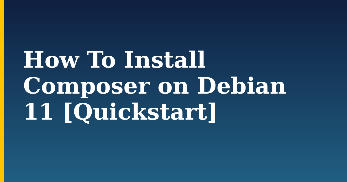 How To Install Composer on Debian 11 [Quickstart]