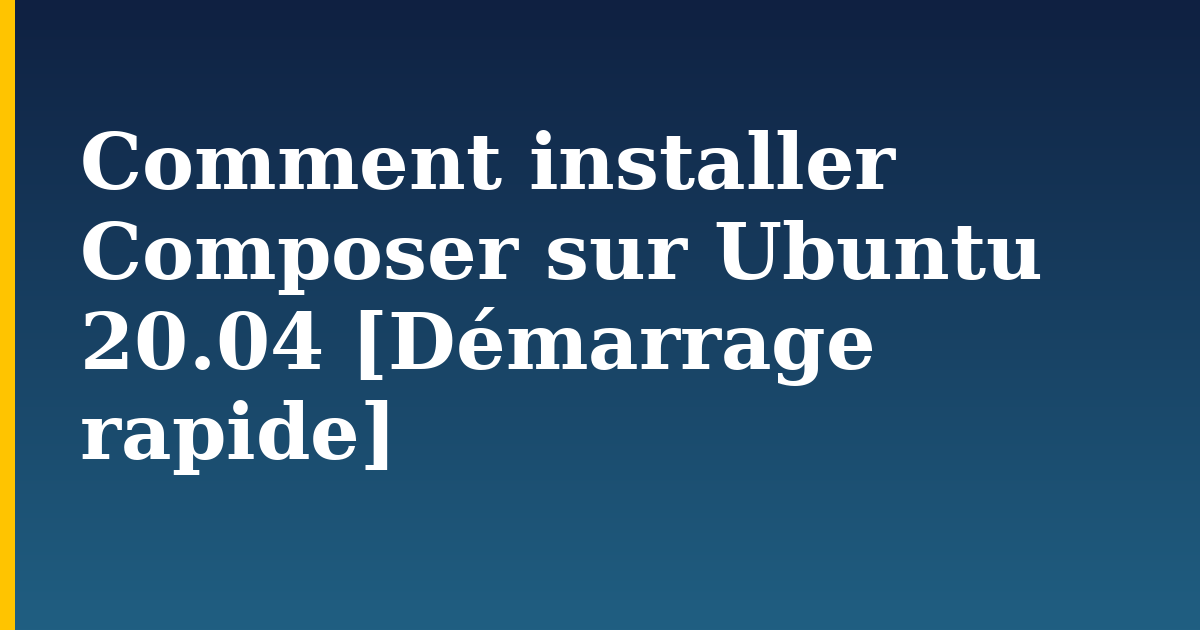 Comment installer Composer sur Ubuntu 20.04 [Démarrage rapide] — step-by-step Linux tutorial on Progressive Robot