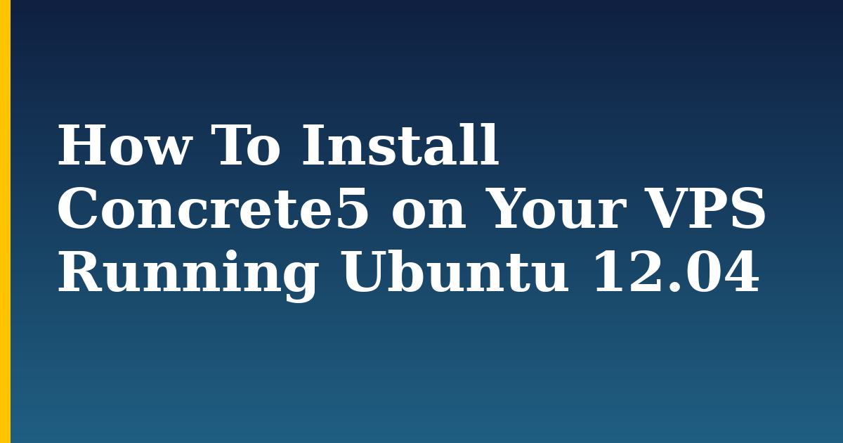 How To Install Concrete5 on Your VPS Running Ubuntu 12.04