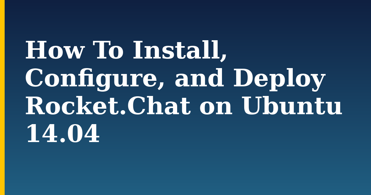 How To Install, Configure, and Deploy Rocket.Chat on Ubuntu 14.04 — step-by-step Linux tutorial on Progressive Robot