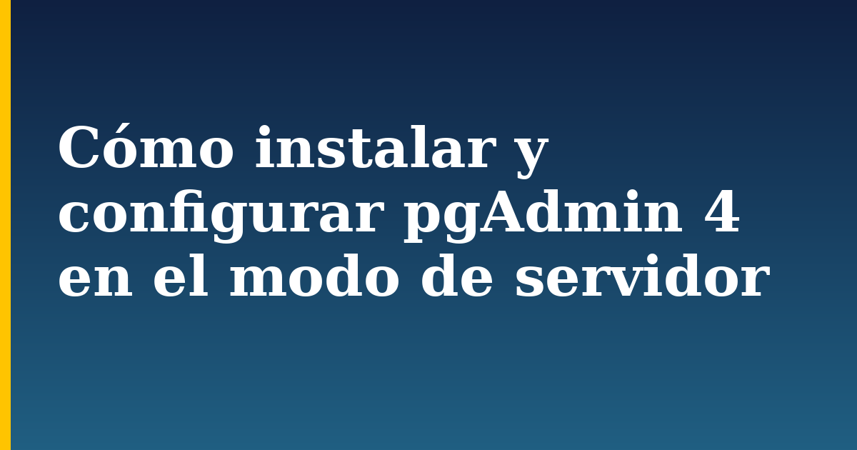Cómo instalar y configurar pgAdmin 4 en el modo de servidor — step-by-step Linux tutorial on Progressive Robot
