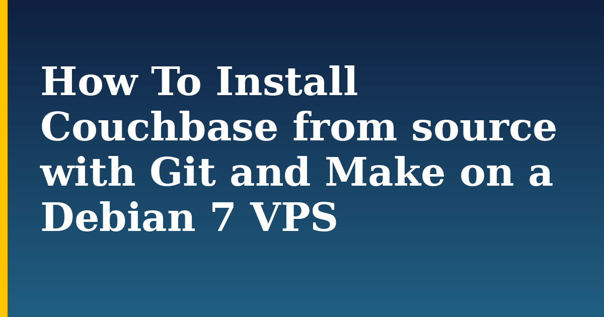 How To Install Couchbase from source with Git and Make on a Debian 7 VPS