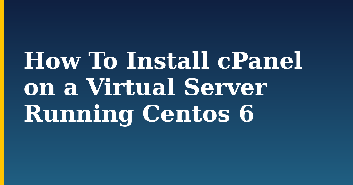 How To Install cPanel on a Virtual Server Running Centos 6 — step-by-step Linux tutorial on Progressive Robot