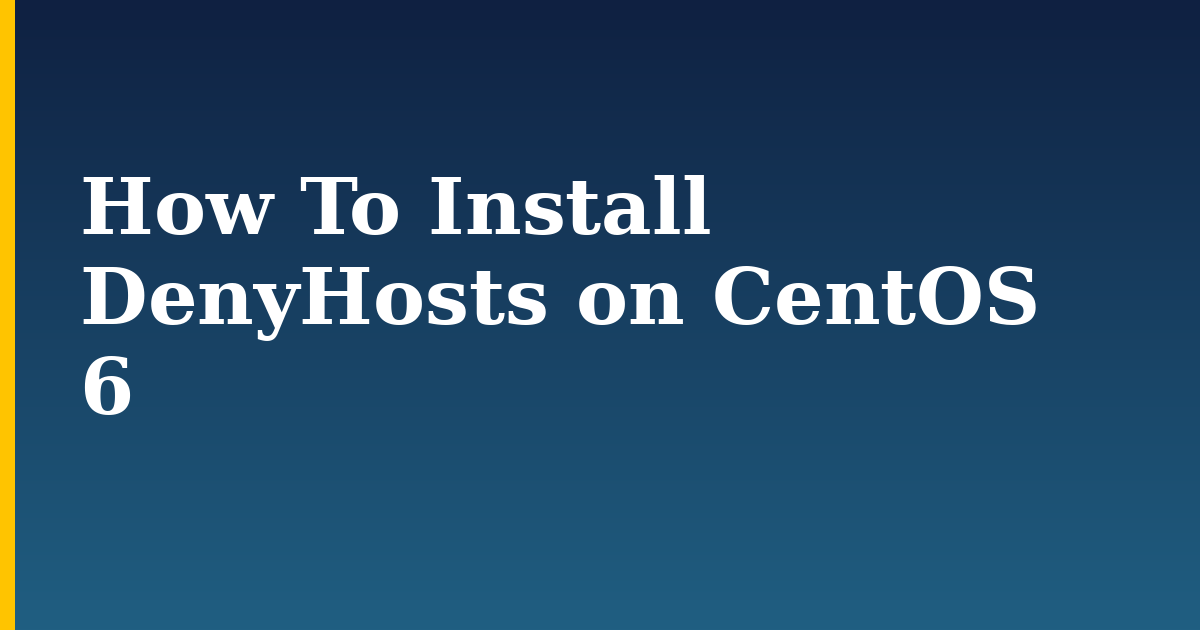 How To Install DenyHosts on CentOS 6
