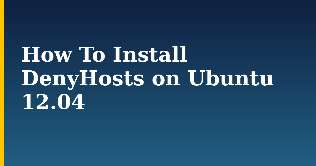 How To Install DenyHosts on Ubuntu 12.04 — step-by-step Linux tutorial on Progressive Robot