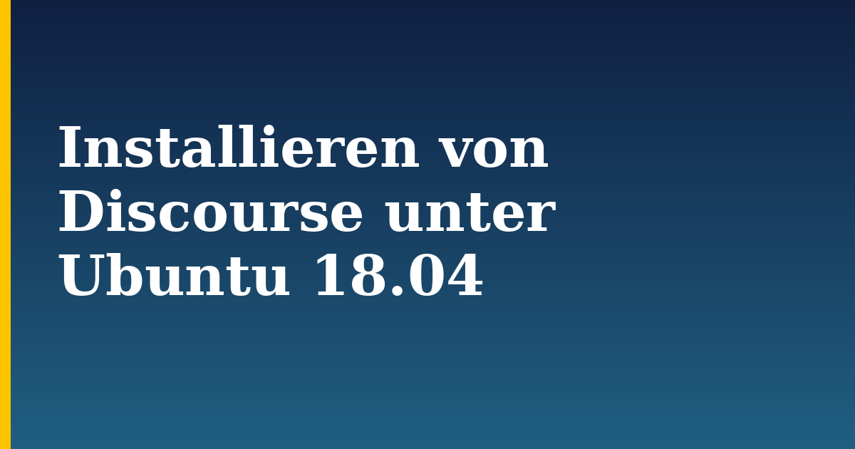 Installieren von Discourse unter Ubuntu 18.04 — step-by-step Docker tutorial on Progressive Robot