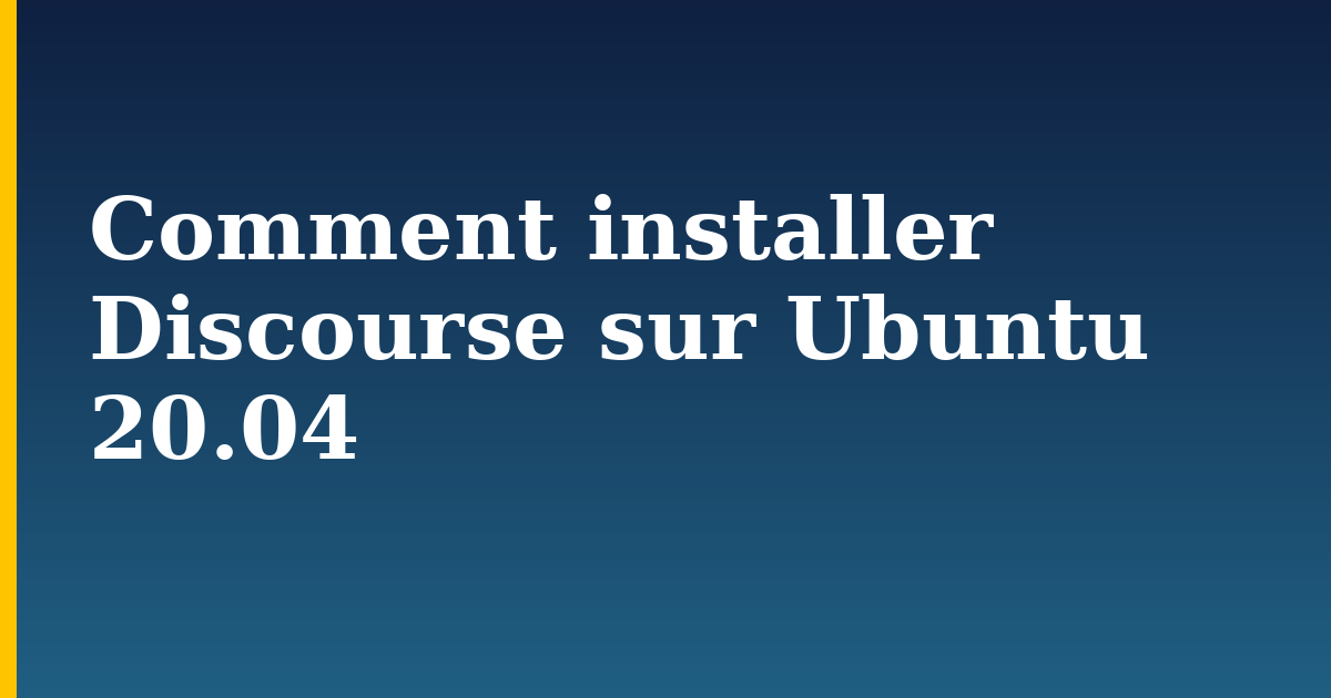 Comment installer Discourse sur Ubuntu 20.04
