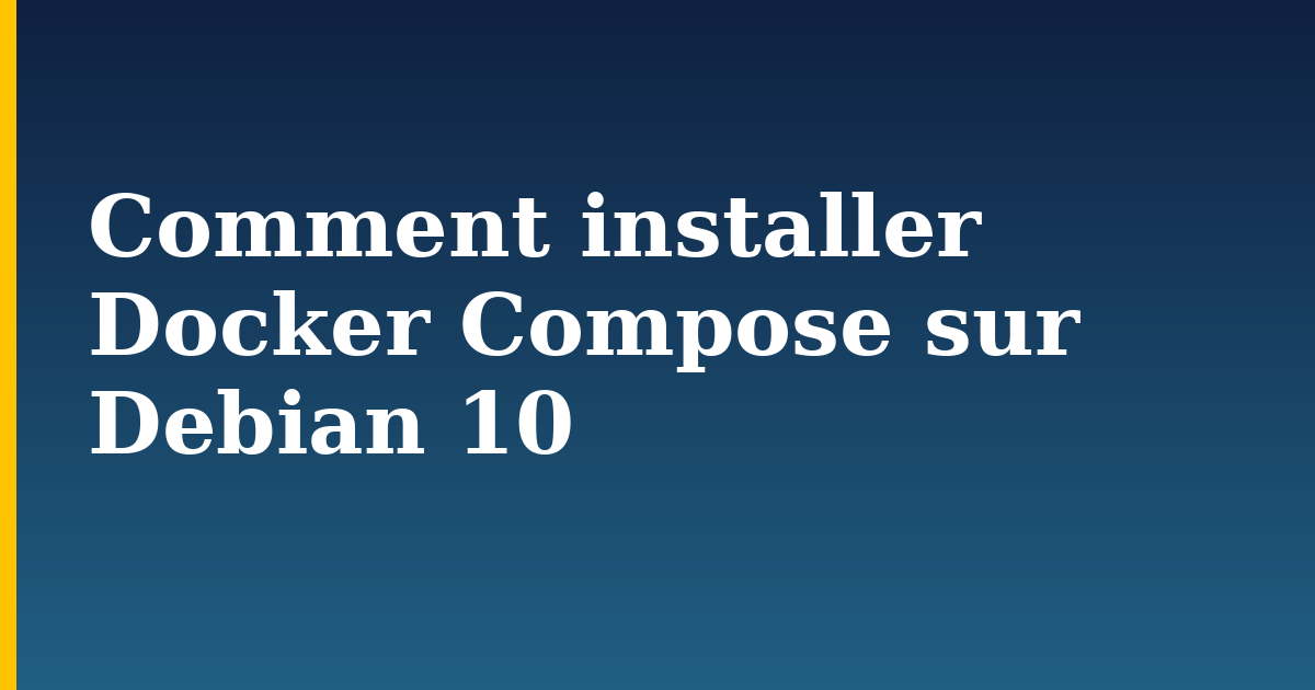 Comment installer Docker Compose sur Debian 10 — step-by-step Docker tutorial on Progressive Robot