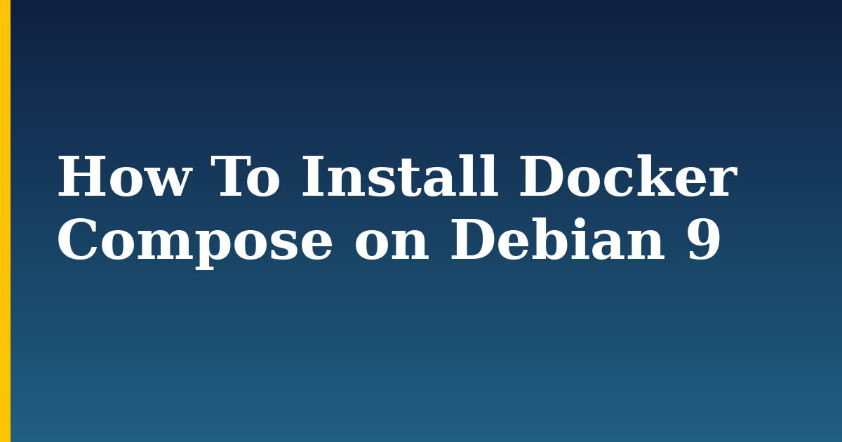 How To Install Docker Compose on Debian 9