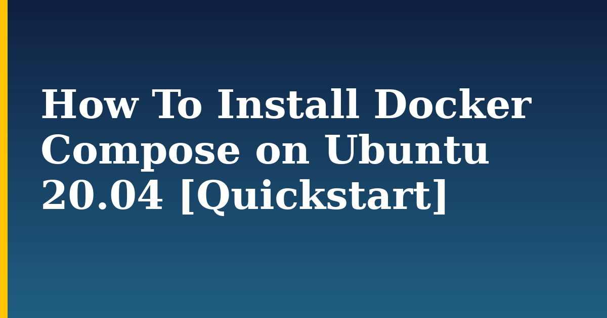 How To Install Docker Compose on Ubuntu 20.04 [Quickstart] — step-by-step Docker tutorial on Progressive Robot