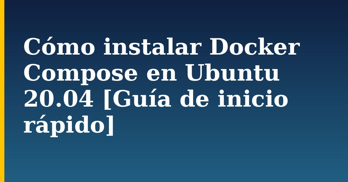 Cómo instalar Docker Compose en Ubuntu 20.04 [Guía de inicio rápido] — step-by-step Docker tutorial on Progressive Robot