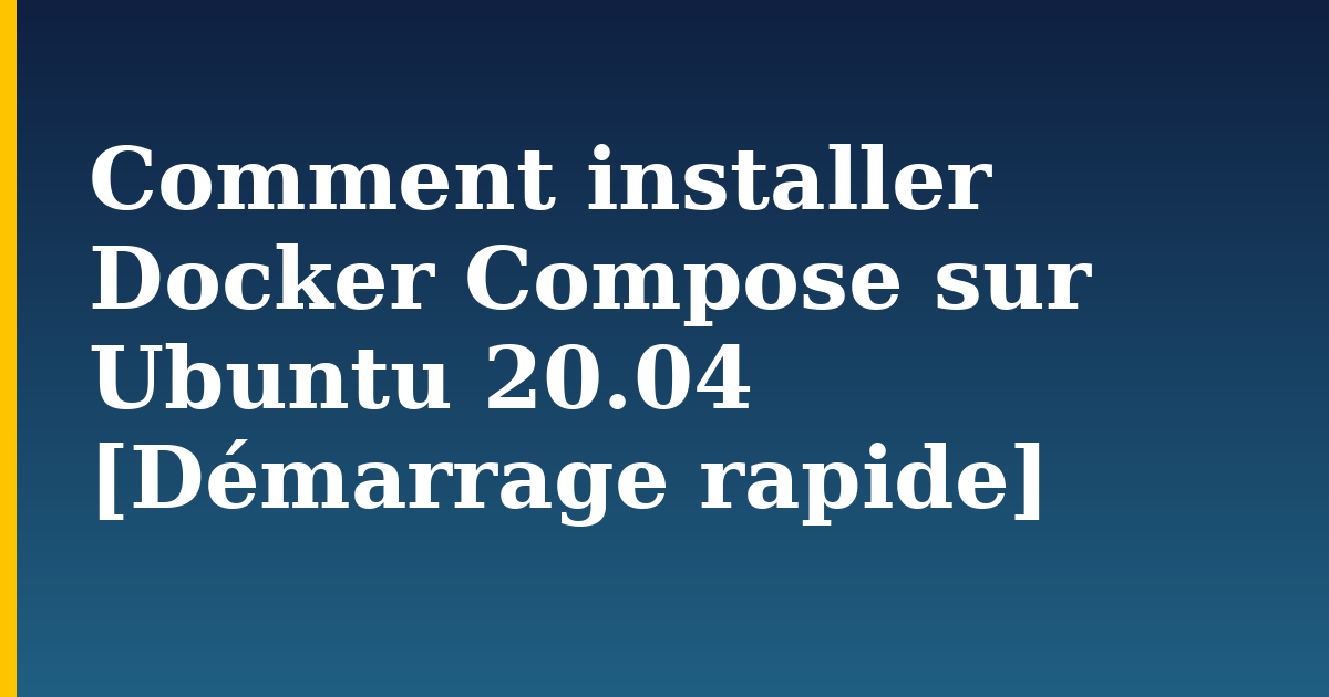 Comment installer Docker Compose sur Ubuntu 20.04 [Démarrage rapide] — step-by-step Docker tutorial on Progressive Robot
