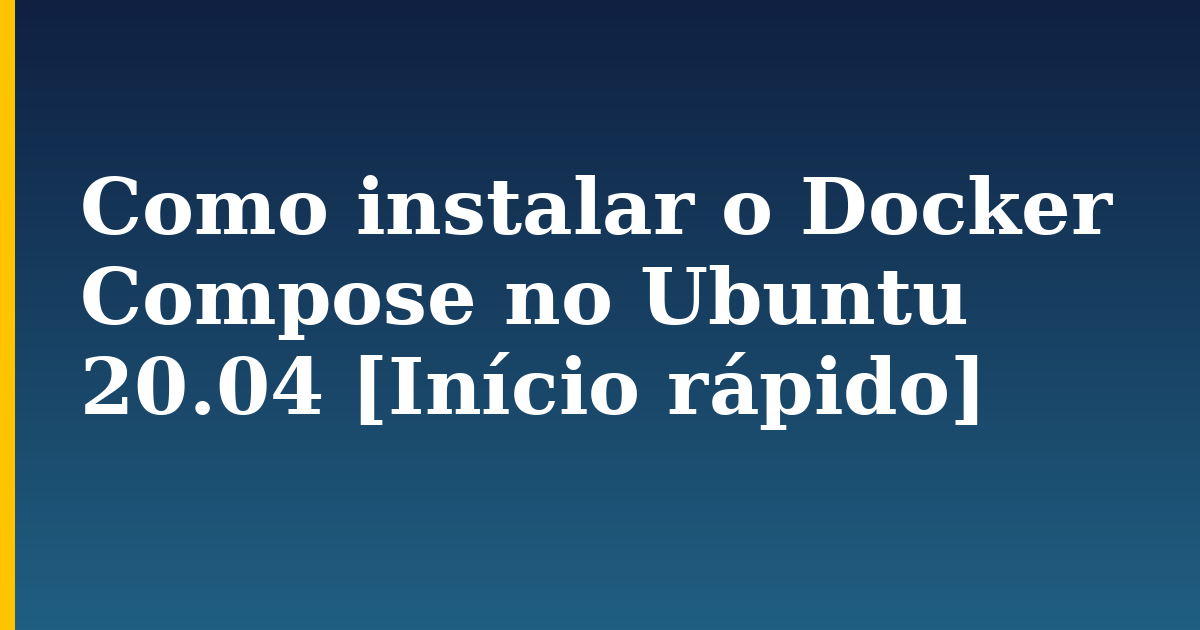 Como instalar o Docker Compose no Ubuntu 20.04 [Início rápido] — step-by-step Docker tutorial on Progressive Robot