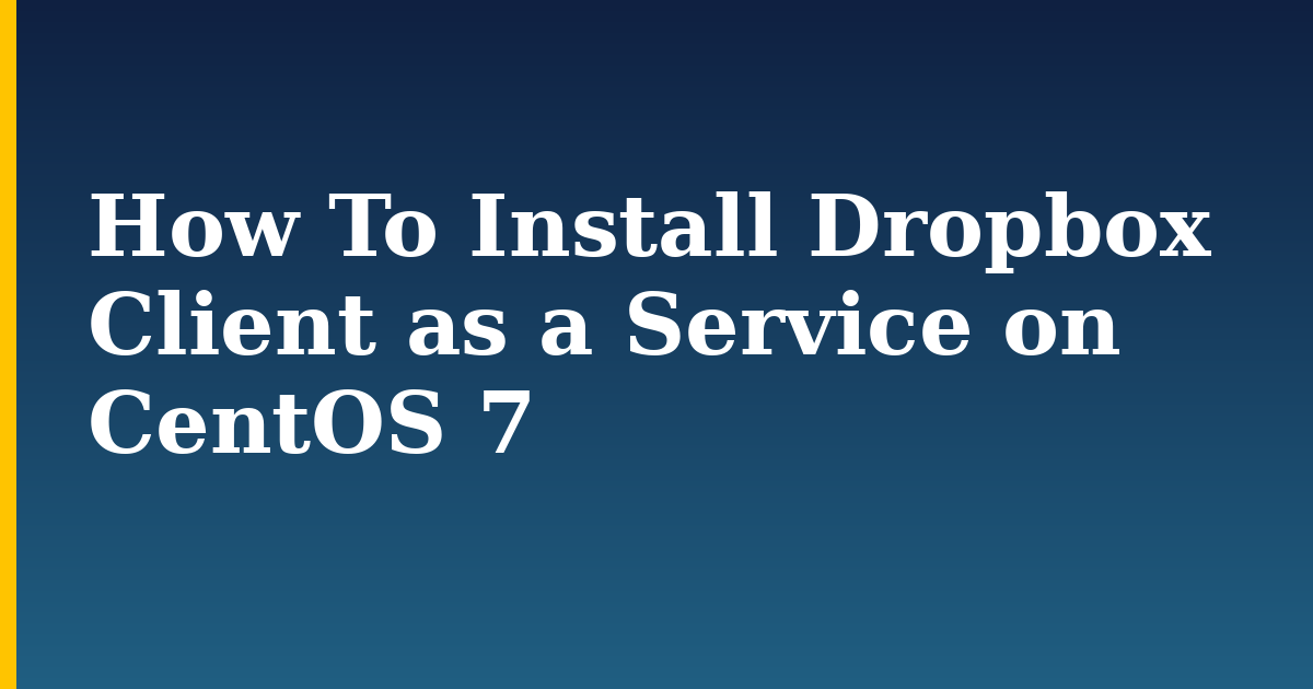 How To Install Dropbox Client as a Service on CentOS 7