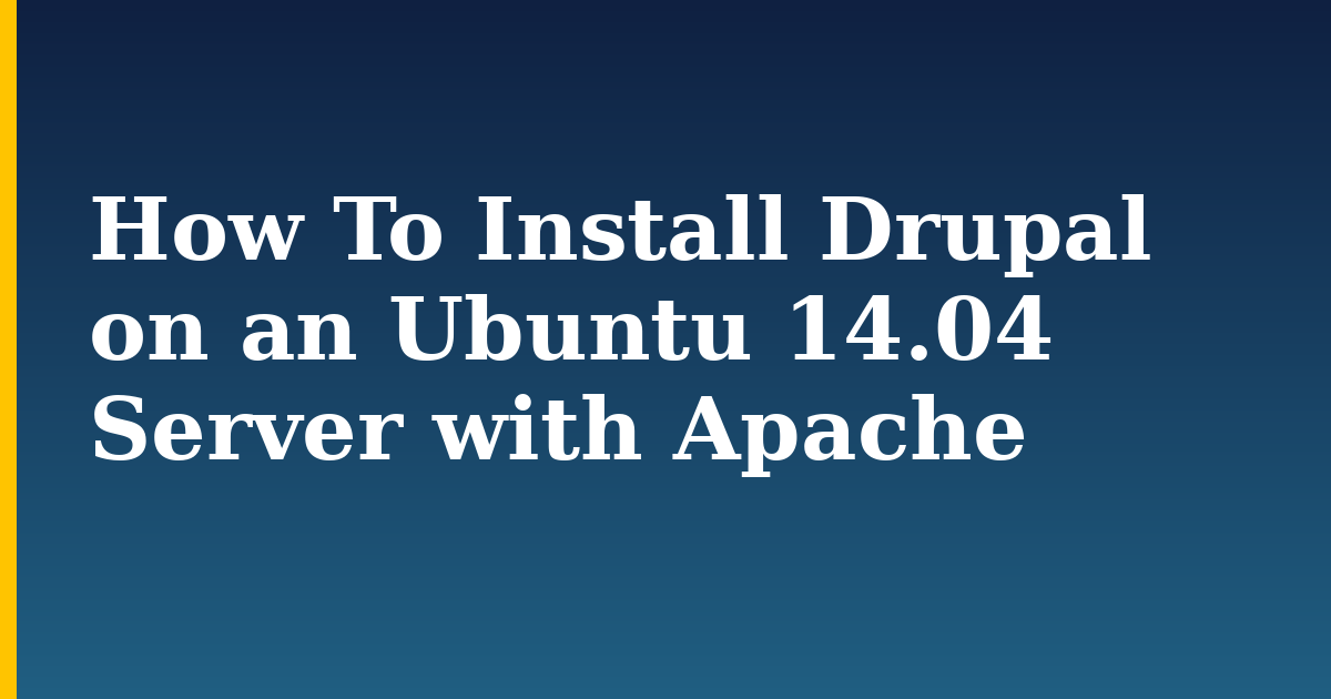 How To Install Drupal on an Ubuntu 14.04 Server with Apache — step-by-step Linux tutorial on Progressive Robot