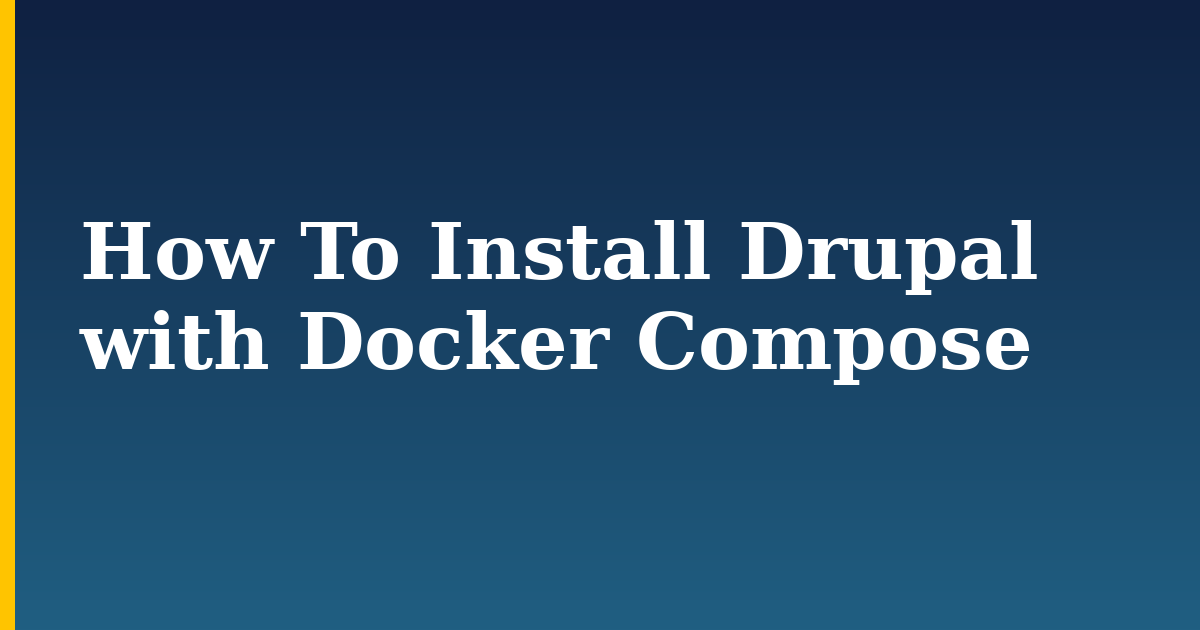 How To Install Drupal with Docker Compose — step-by-step Docker tutorial on Progressive Robot