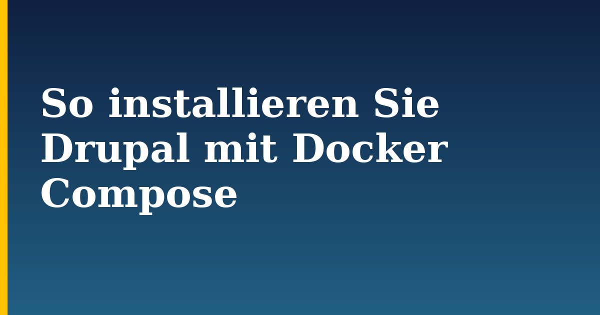 So installieren Sie Drupal mit Docker Compose — step-by-step Docker tutorial on Progressive Robot